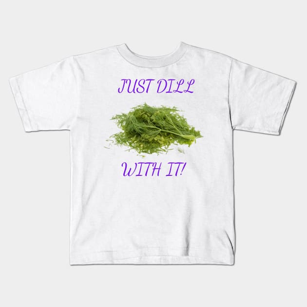 Dill With It Kids T-Shirt by Wichy Wear